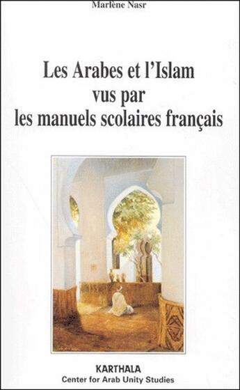 Couverture du livre « Les arabes et l'islam vus par les manuels scolaires francais - 1986 et 1997 » de Marlene Nasr aux éditions Karthala