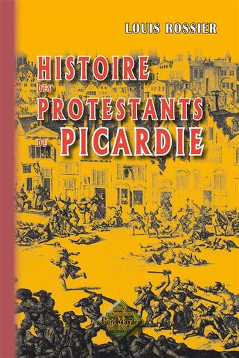 Couverture du livre « Histoire des protestants de Picardie » de Louis Rossier aux éditions Editions Des Regionalismes