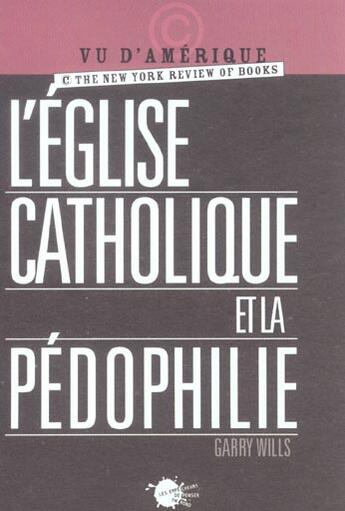 Couverture du livre « L'eglise catholique et la pedophilie » de Wills Garry aux éditions Empecheurs De Penser En Rond