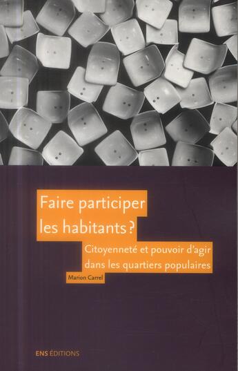 Couverture du livre « Faire participer les habitants ? : Citoyenneté et pouvoir d'agir dans les quartiers populaires » de Marion Carrel aux éditions Ens Lyon