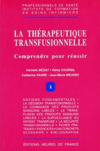 Couverture du livre « La thérapeutique transfusionnelle ; comprendre pour réussir » de D Beziat et R Courbil aux éditions Heures De France