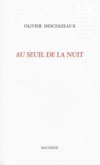Couverture du livre « Au seuil de la nuit » de Olivier Deschizeaux aux éditions Rougerie