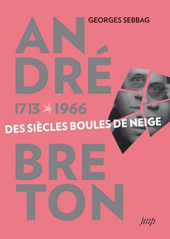Couverture du livre « André Breton ; 1713-1966 ; les siècles boules de neige » de Georges Sebbag aux éditions Nouvelles Editions Place