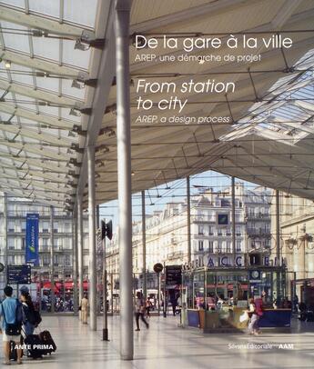 Couverture du livre « De la gare à la ville ; AREP, une démarche de projet » de Marcel Bajard aux éditions Aam - Archives D'architecture Moderne