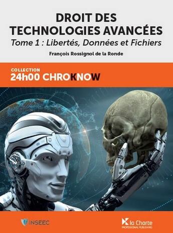 Couverture du livre « Droit des technologies avancées t.1 ; libertés, données et fichiers » de Francois Rossignol De La Ronde aux éditions La Charte