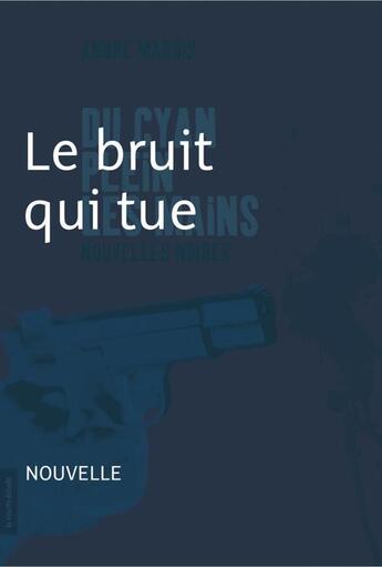 Couverture du livre « Du cyan plein les mains ; le bruit qui tue » de Andre Marois aux éditions La Courte Echelle