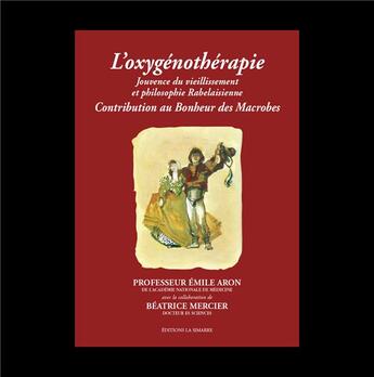 Couverture du livre « L'oxygénothérapie : Contribution au Bonheur des Macrobes » de Aron Emile aux éditions La Simarre