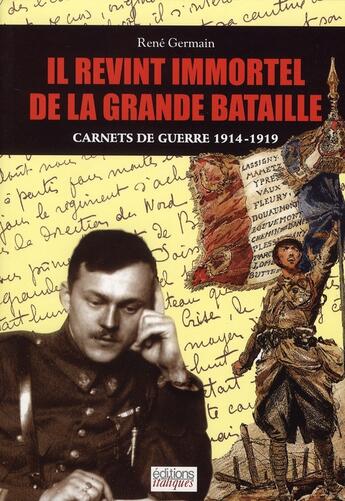 Couverture du livre « Il revint immortel de la grande bataille ; carnets de guerre 1914-1919 » de Rene Germain aux éditions Italiques