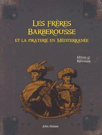 Couverture du livre « Les frères Barberousse et la piraterie en Méditerranée » de  aux éditions Babiroussa