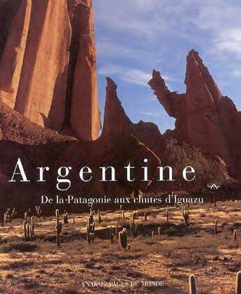 Couverture du livre « Argentine ; de la Patagonie aux chutes d'Ignazu » de Maurice Andre aux éditions Pages Du Monde