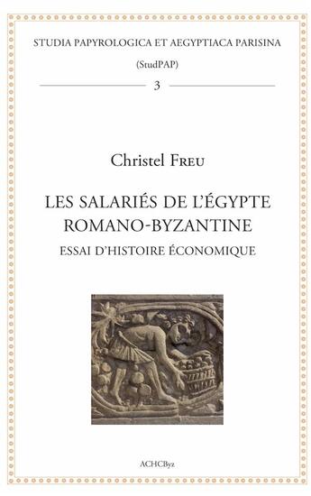 Couverture du livre « Les salariés de l'Egypte romano-byzantine : essai d'histoire économique » de Christel Freu aux éditions Achcbyz