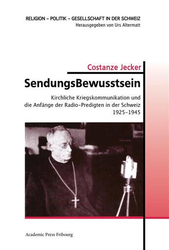 Couverture du livre « Sendungsbewusstsein - kirchliche kriegskommunikation und die anfange der radio-predigten in der schw » de Jecker Constanze aux éditions Academic Press Fribourg