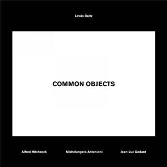 Couverture du livre « Common objects, lewis baltz - alfred hitchcock, michelangelo antonioni, jean-luc godard » de David Campany aux éditions Steidl