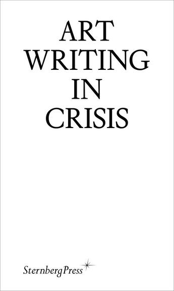 Couverture du livre « Art writing in crisis » de  aux éditions Sternberg Press