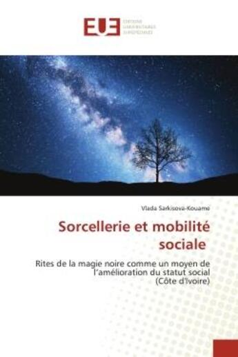 Couverture du livre « Sorcellerie et mobilite sociale - rites de la magie noire comme un moyen de l'amelioration du statut » de Sarkisova-Kouame V. aux éditions Editions Universitaires Europeennes