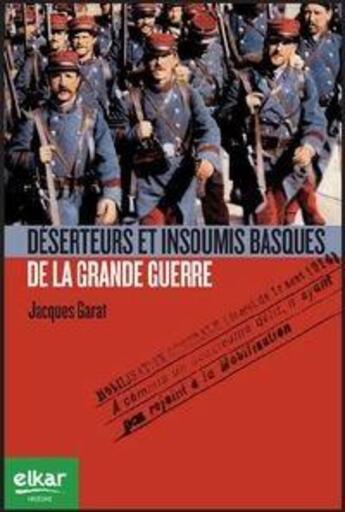 Couverture du livre « Déserteurs et insoumis basques de la Grande Guerre » de Jacques Garat aux éditions Elkar