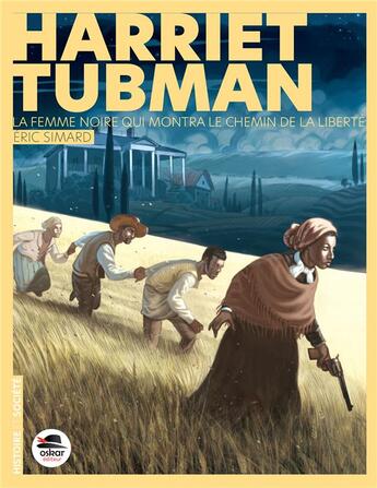 Couverture du livre « La femme noire qui montra le chemin de la liberté : Harriet Tubman » de Eric Simard aux éditions Oskar