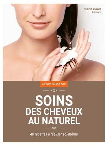 Couverture du livre « Soins des cheveux au naturel ; 40 recettes à réaliser soi-même » de  aux éditions Marie-claire