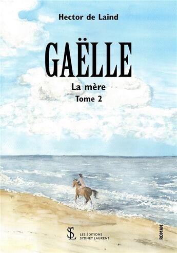 Couverture du livre « Gaelle la mere tome 2 » de De Laind Hector aux éditions Sydney Laurent