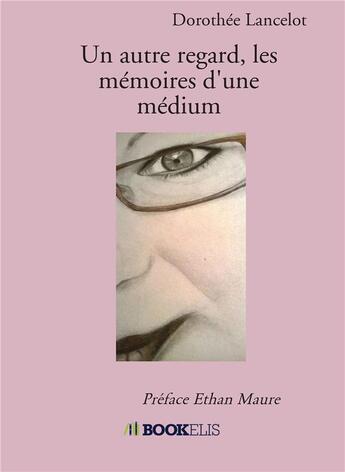 Couverture du livre « Un autre regard, les mémoires d'une médium » de Dorothee Lancelot aux éditions Bookelis