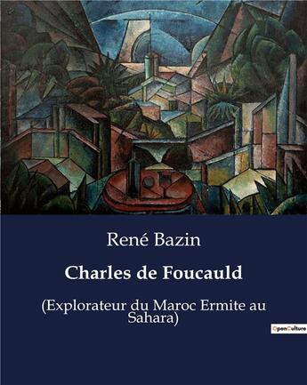 Couverture du livre « Charles de Foucauld : (Explorateur du Maroc Ermite au Sahara) » de Rene Bazin aux éditions Culturea