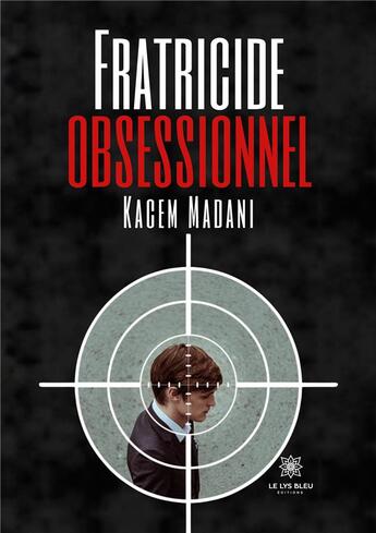 Couverture du livre « Fratricide obsessionnel » de Kacem Madani aux éditions Le Lys Bleu