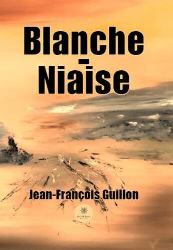 Couverture du livre « Blanche-Niaise » de Jean-Francois Guillon aux éditions Le Lys Bleu