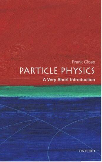 Couverture du livre « Particle Physics: A Very Short Introduction » de Frank Close aux éditions Oup Oxford