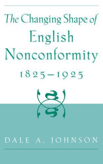 Couverture du livre « The Changing Shape of English Nonconformity, 1825-1925 » de Johnson Dale A aux éditions Oxford University Press Usa