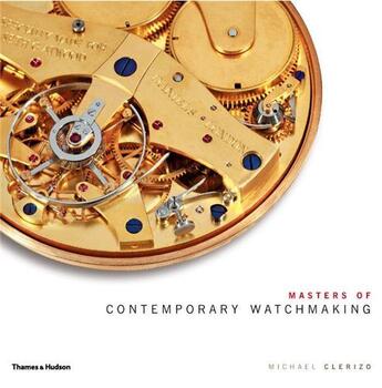 Couverture du livre « Masters of contemporary watchmaking » de Michael Clerizo aux éditions Thames & Hudson