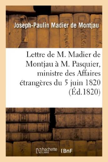 Couverture du livre « Lettre de m. madier de montjau a m. pasquier, ministre des affaires etrangeres du 5 juin 1820 » de Madier De Montjau aux éditions Hachette Bnf