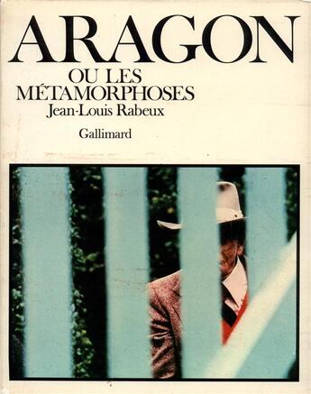 Couverture du livre « Aragon ou les metamorphoses » de Rabeux Jean-Louis aux éditions Gallimard