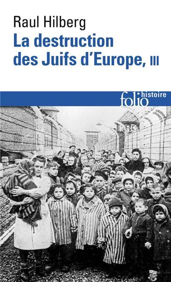 Couverture du livre « La destruction des juifs d'europe t.3 » de Raul Hilberg aux éditions Folio
