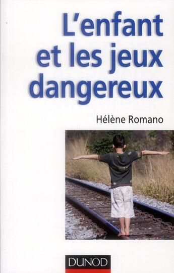 Couverture du livre « L'enfant et les jeux dangereux ; jeux post-traumatiques et pratiques dangereuses » de Helene Romano aux éditions Dunod