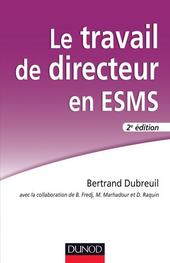 Couverture du livre « Le travail du directeur d'établissement social et médico-social (2e édition) » de Bertrand Dubrueil aux éditions Dunod