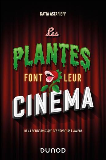 Couverture du livre « Les plantes font leur cinéma : de La petite boutique des horreurs à Avatar » de Katia Astafieff aux éditions Dunod