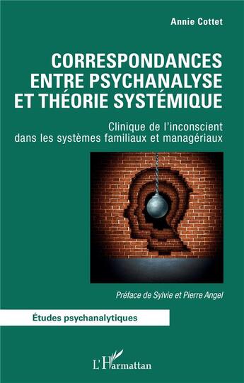 Couverture du livre « Correspondances entre psychanalyse et théorie systémique : clinique de l'inconscient dans les systèùes familiaux et managériaux » de Annie Cottet aux éditions L'harmattan