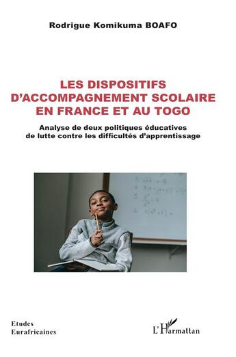 Couverture du livre « Les dispositifs d'accompagnement scolaire en France et au Togo : Analyse de deux politiques éducatives de lutte contre les difficultés d'apprentissage » de Rodrigue Komikuma Boafo aux éditions L'harmattan