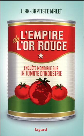 Couverture du livre « L'empire de l'or rouge ; enquête mondiale sur la tomate d'industrie » de Jean-Baptiste Malet aux éditions Fayard