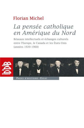 Couverture du livre « La pensée catholique en Amérique du Nord ; réseaux intellectuels et échanges culturels entre l'Eruope, le Canada et les Etats-Unis (années 1920-1960) » de Florian Michel aux éditions Desclee De Brouwer