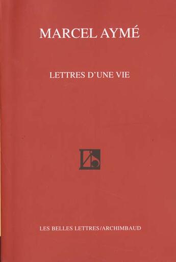 Couverture du livre « Lettres d'une vie » de Marcel Aymé aux éditions Belles Lettres