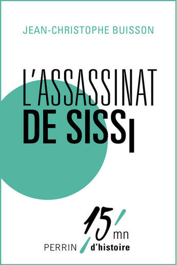 Couverture du livre « L'assassinat de Sissi » de Jean-Christophe Buisson aux éditions Perrin