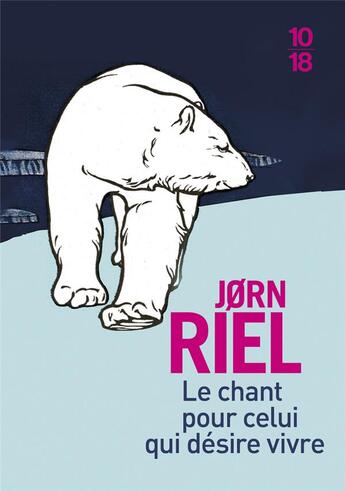 Couverture du livre « Le chant pour celui qui désire vivre » de Jorn Riel aux éditions 10/18