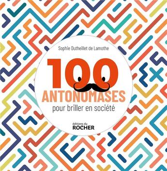 Couverture du livre « 100 antonomases pour briller en société » de Sophie Dutheillet De Lamothe aux éditions Rocher