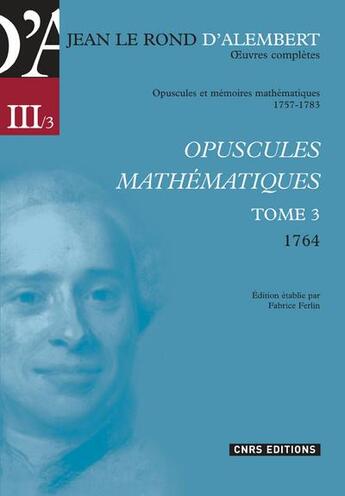 Couverture du livre « Opuscules mathématiques t.3 ; 1764 » de Alembert D' aux éditions Cnrs