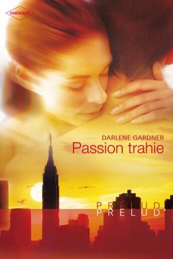 Couverture du livre « Passion trahie » de Darlene Gardner aux éditions Harlequin