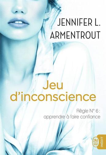 Couverture du livre « Jeu d'inconscience ; règle n°6 : apprendre à faire confiance » de Jennifer L. Armentrout aux éditions J'ai Lu