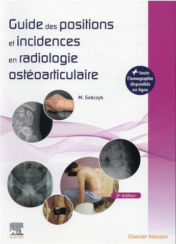 Couverture du livre « Guide des positions et incidences en radiologie ostéoarticulaire ; avec banque d'images en ligne (2e édition) » de Michael Sobczyk aux éditions Elsevier-masson