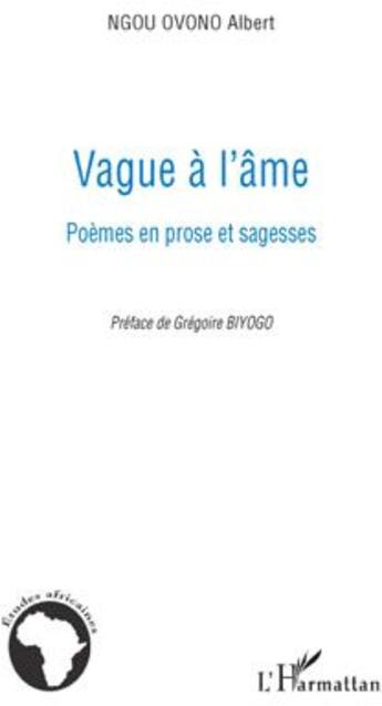 Couverture du livre « Vague à l'âme ; poèmes en prose et sagesses » de Albert Ngou Ovono aux éditions L'harmattan