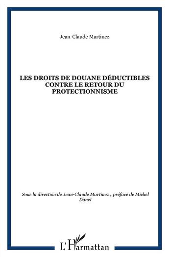 Couverture du livre « Les droits de douane déductibles contre le retour du protectionnisme » de Jean-Claude Martinez aux éditions L'harmattan